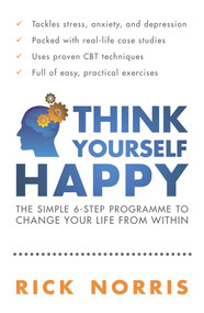 Think Yourself Happy (The Simple 6-Step Programme to Change Your Life from Within) by Rick Norris, 9781851687770