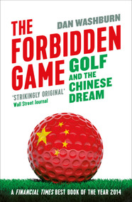 Forbidden Game (Golf and the Chinese Dream) by Dan Washburn, 9781780747392