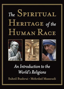 The Spiritual Heritage of the Human Race (An Introduction to the World's Religions) by Suheil Bushrui, Mehrdad Massoudi, 9781851685745