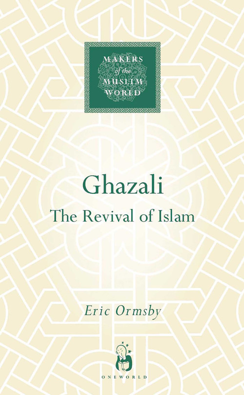 Ghazali (The Revival of Islam) by Eric Ormsby, 9781851684144
