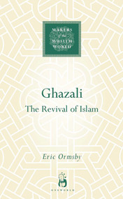 Ghazali (The Revival of Islam) by Eric Ormsby, 9781851684144