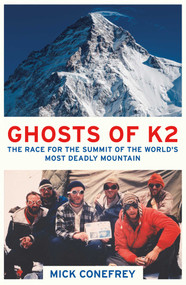 Ghosts of K2 (The Race for the Summit of the World's Most Deadly Mountain) by Mick Conefrey, 9781780748733