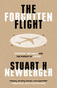 The Forgotten Flight (Terrorism, Diplomacy and the Pursuit of Justice) by Stuart H. Newberger, 9781786070920
