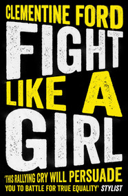 Fight Like A Girl by Clementine Ford, 9781786076038