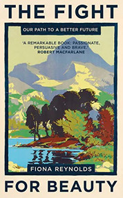 The Fight for Beauty (Our Path to a Better Future) by Fiona Reynolds, 9781780748757