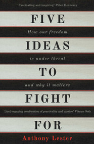 Five Ideas to Fight For (How Our Freedom is Under Threat and Why it Matters) by Anthony Lester, 9781786070883