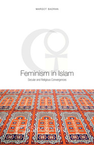 Feminism in Islam (Secular and Religious Convergences) by Margot Badran, 9781851685561
