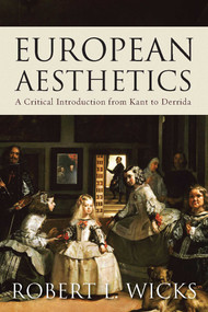 European Aesthetics (A Critical Introduction from Kant to Derrida) by Robert Wicks, 9781851688180