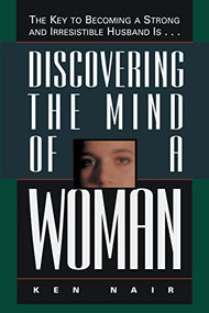 Discovering the Mind of a Woman (The Key to Becoming a Strong and Irresistable Husband is...) by Ken Nair, 9780785278115