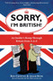 Sorry, I'm British! (An Insider's Romp Through Britain from A to Z) by Ben Crystal, Adam Russ, Ed McLachlan, 9781851688562
