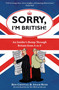 Sorry, I'm British! (An Insider's Romp Through Britain from A to Z) by Ben Crystal, Adam Russ, Ed McLachlan, 9781851688562
