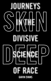 Skin Deep (Dispelling the Science of Race) by Gavin Evans, 9781786076229