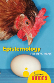 Epistemology (A Beginner's Guide) by Robert M. Martin, 9781851687329