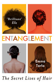 Entanglement (The Secret Lives of Hair) by Emma Tarlo, 9781786071613