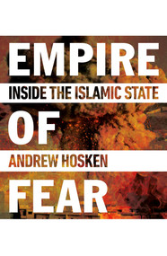 Empire of Fear (Inside the Islamic State) by Andrew Hosken, 9781780748238