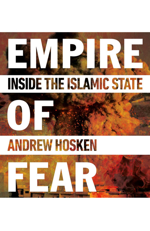 Empire of Fear (Inside the Islamic State) by Andrew Hosken, 9781780748238