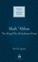 Shah Abbas (The King Who Refashioned Iran) by Sholeh Quinn, 9781851684250