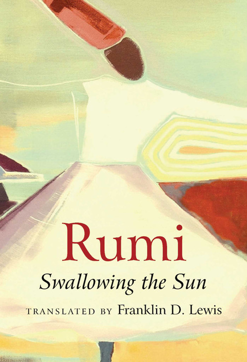 Rumi: Swallowing the Sun by Franklin D. Lewis, 9781851689712