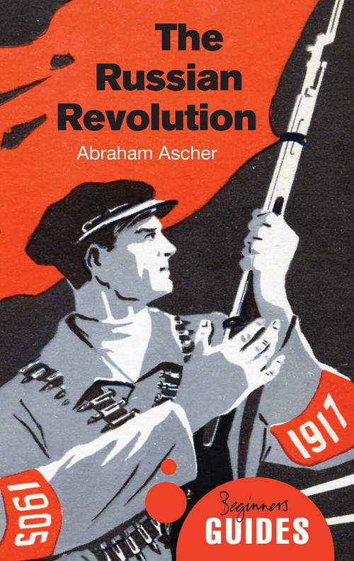 The Russian Revolution (A Beginner's Guide) by Abraham Ascher, 9781780743875