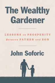 The Wealthy Gardener (Lessons on Prosperity Between Father and Son) by John Soforic, 9780593189740