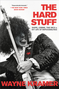 The Hard Stuff (Dope, Crime, the MC5, and My Life of Impossibilities) - 9780306921520 by Wayne Kramer, 9780306921520