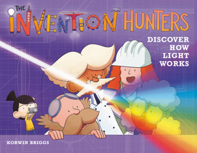 The Invention Hunters Discover How Light Works by Korwin Briggs, 9780316467964