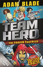 Team Hero: The Frozen Fortress (Special Bumper Book 4) by Adam Blade, 9781408355640