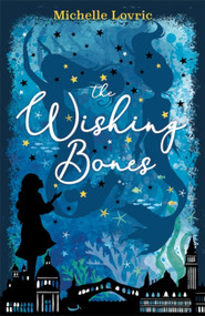 The Wishing Bones by Michelle Lovric, 9781444009972