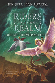 Riders of the Realm #3: Beneath the Weeping Clouds - 9780062494429 by Jennifer Lynn Alvarez, 9780062494429