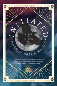 Initiated (Memoir of a Witch) - 9781538763063 by Amanda Yates Garcia, 9781538763063