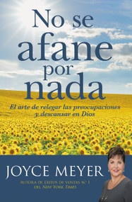 No se afane por nada (El arte de relegar las preocupaciones y descansar en Dios) (Spanish Edition) by Joyce Meyer, 9781546017103