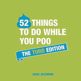 52 Things to do While You Poo (The Turd Edition) by Hugh Jassburn, 9781787832688