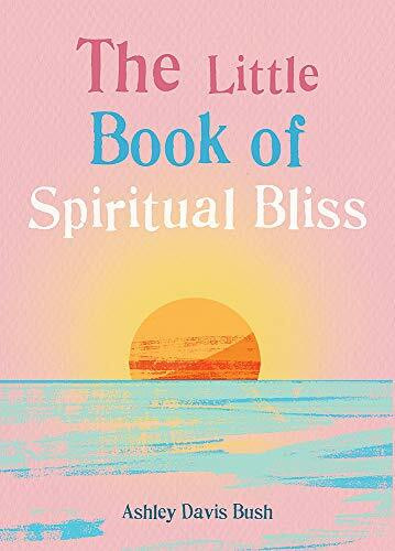 The Little Book of Spiritual Bliss (Miniature Edition) by Ashley Davis Bush, 9781856754248