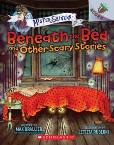 Beneath the Bed and Other Scary Stories: An Acorn Book (Mister Shivers #1) - 9781338318531 by Max Brallier, Letizia Rubegni, 9781338318531