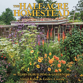 The Half-Acre Homestead (46 Years of Building & Gardening) by Lloyd Kahn, Lloyd Kahn, Lloyd Kahn, Lesley Creed, 9780936070810