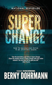 Super Change (How to Survive and Thrive in an Uncertain Future) by Berny Dohrmann, 9781943625307