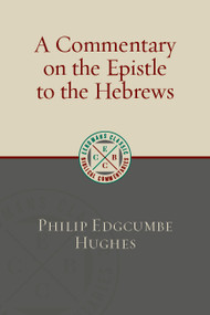 A Commentary on the Epistle to the Hebrews by Philip Edgcumbe Hughes, 9780802877314