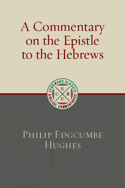 A Commentary on the Epistle to the Hebrews by Philip Edgcumbe Hughes, 9780802877314