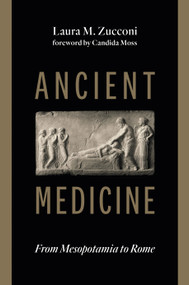 Ancient Medicine (From Mesopotamia to Rome) by Laura M. Zucconi, Candida Moss, 9780802869838