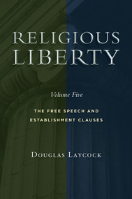 Religious Liberty, Volume 5 (The Free Speech and Establishment Clauses) by Douglas Laycock, 9780802876157