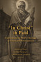 "In Christ" in Paul (Explorations in Paul's Theology of Union and Participation) by Michael J. Thate, Kevin J. Vanhoozer, Constantine R. Campbell, 9780802873941