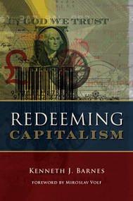 Redeeming Capitalism by Kenneth J. Barnes, Miroslav Volf, 9780802875570