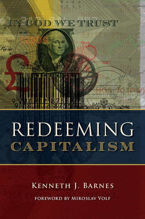 Redeeming Capitalism by Kenneth J. Barnes, Miroslav Volf, 9780802875570