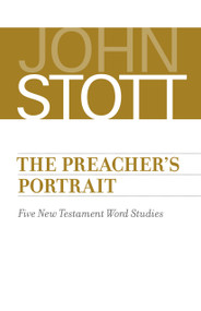 The Preacher's Portrait (Five New Testament Word Studies) by John Stott, 9780802875532