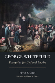 George Whitefield (Evangelist for God and Empire) by Peter Y. Choi, Mark A. Noll, 9780802875495