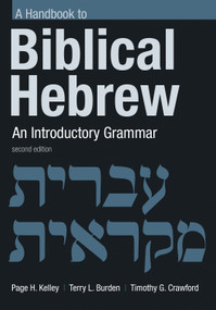 Handbook to Biblical Hebrew (An Introductory Grammar) by Page H. Kelley, Timothy G. Crawford, Terry L. Burden, 9780802875013