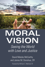 Moral Vision (Seeing the World with Love and Justice) by David Matzko McCarthy, James M. Donohue, William C. Mattison, 9780802874870