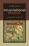 Incarnational Mission (Being with the World) by Samuel Wells, 9780802874863