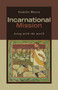Incarnational Mission (Being with the World) by Samuel Wells, 9780802874863