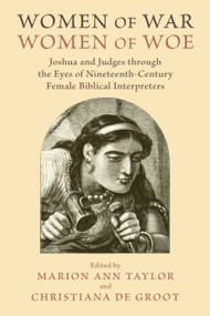 Women of War, Women of Woe (Joshua and Judges through the Eyes of Nineteenth-Century Female Biblical Interpreters) by Marion Ann Taylor, Christiana de Groot, 9780802873026